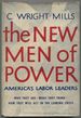 The New Men of Power: America's Labor Leaders