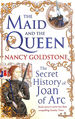 The Maid and the Queen: the Secret History of Joan of Arc