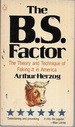 The B.S. Factor: the Theory and Technique of Faking It in America