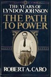 The Years of Lyndon Johnson: the Path to Power, Vol. 1