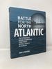 Battle for the North Atlantic: the Strategic Naval Campaign That Won World War II in Europe