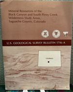 Mineral Resources of the Black Canyon and South Piney Creek Wilderness Study Areas, Saguache County, Colorado