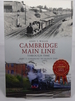 Cambridge Main Line Through Time. Part 1: Cheshunt to Audley End