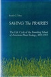 Saving the Prairies the Life Cycle of the Founding School of American Plant Ecology, 1895-1955