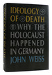 Ideology of Death Why the Holocaust Happened in Germany