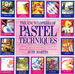 The Encyclopedia of Pastel Techniques: a Unique a-Z Directory of Pastel Painting Techniques Plus Guidance on How Best to Use Them