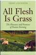 All Flesh is Grass the Pleasures and Promises of Pasture Farming