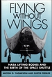 Flying Without Wings: Nasa Lifting Bodies and the Birth of the Space Shuttle