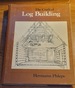 The Craft of Log Building: A Handbook of Craftsmanship in Wood