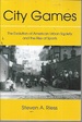City Games: the Evolution of American Urban Society and the Rise of Sports