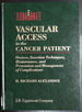 Vascular Access in the Cancer Patient: Devices, Insertion Techniques, Maintenance, and Prevention and Management of Complications