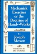 Mechanick Exercises Or the Doctrine of Handy-Works