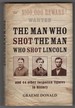 The Man Who Shot the Man Who Shot Lincoln and 44 Other Forgotten Figures in History