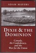 Dixie & the Dominion Canada, the Confederacy, and the War for the Union