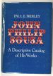 John Philip Sousa: a Descriptive Catalog of His Works