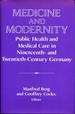 Medicine and Modernity: Public Health and Medical Care in Nineteenth-and Twentieth-Century Germany (Publications of the German Historical Institute)