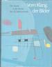 Vom Klang Der Bilder: Die Musik in Der Kunst Des 20 Jahrhunderts. (Exhibition at Staatgalerie Stuttgart, 6 July-22 September 1985).