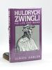 Huldrych Zwingli: His Life and Work