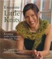 Exquisite Little Knits: Knitting With Luxurious Specialty Yarns