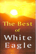 Best of White Eagle (New Edition): Wise Words From a Spiritual Teacher: the Essential Spiritual Teacher
