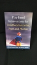 Play-Based Interventions for Childhood Anxieties