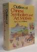 Outlines of Chinese Symbolism and Art Motives: an Alphabetical Compendium of Antique Legends and Beliefs, as Reflected in the Manners and Customs of the Chinese