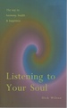 Listening to Your Soul: the Way to Harmony, Health and Happiness