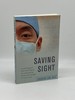 Saving Sight (Signed) an Eye Surgeon's Look at Life Behind the Mask and the Heroes Who Changed the Way We See