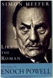 Like the Roman the Life of Enoch Powell