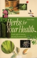 Herbs for Your Health: a Handy Guide for Knowing and Using 50 Common Herbs