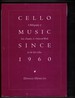 Cello Music Since 1960: a Bibliography of Solo, Chamber, & Orchestral Works for the Cello Cellist