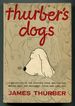 Thurber's Dogs: a Collection of the Master's Dogs, Written and Drawn, Real and Imaginary, Living and Long Ago