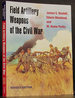 Field Artillery Weapons of the Civil War Revised Edition
