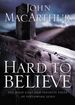 Hard to Believe Pb By John Macarthur