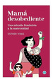 Mama Desobediente-Esther Vivas-Godot
