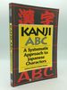 Kanji Abc: a Systematic Approach to Japanese Characters