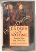 Ladies-In-Waiting: From the Tudors to the Present Day