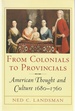 From Colonials to Provincials: American Thought and Culture 1680-1760
