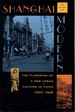 Shanghai Modern: the Flowering of a New Urban Culture in China, 1930-1945