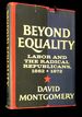 Beyond Equality: Labor and the Radical Republicans 1862-1872