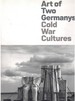 Art of Two Germanys/Cold War Cultures