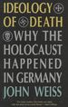 Ideology of Death: Why the Holocaust Happened in Germany