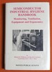 Semiconductor Industrial Hygiene Handbook: Monitoring, Ventiliation, Equipment and Ergonomics