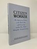 Citizen Worker: the Experience of Workers in the United States With Democracy and the Free Market During the Nineteenth Century