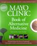 Mayo Clinic Book of Alternative Medicine, 2nd Edition (Updated and Expanded): Integrating the Best of Natural Therapies With Conventional Medicine