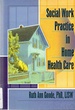 Social Work Practice in Home Health Care