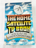 (First Edition) 1982 Pb the Home Satellite Tv Book: How to Put the World in Your Backyard
