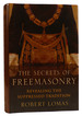 The Secrets of Freemasonry Revealing the Suppressed Tradition