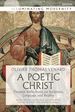 A Poetic Christ: Thomist Reflections on Scripture, Language and Reality (Illuminating Modernity)