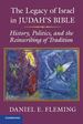 The Legacy of Israel in Judah's Bible: History, Politics, and the Reinscribing of Tradition